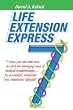 Life Extension Express: 7 Steps You Can Take Now, To Catch The Emerging Wave Of Medical Breakthroughs... For A Youthful Indefinite (Yes, Indefinite) Lifespan