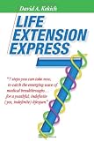 Life Extension Express: 7 Steps You Can Take Now, To Catch The Emerging Wave Of Medical Breakthroughs... For A Youthful Indefinite (Yes, Indefinite) Lifespan