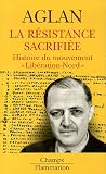 La R�sistance sacrifi�e : Histoire du mouvement