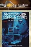 Bioethics and Medical Issues in Literature (Exploring Social Issues through Literature)