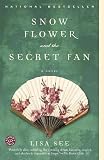By Lisa See: Snow Flower and the Secret Fan: A Novel