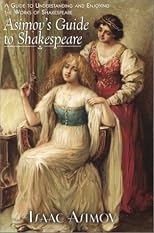 Asimov's Guide to Shakespeare (2 Volumes in 1) Vol 1: The Greek, Roman, and Italian Plays, Vol 2: The English Plays