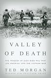 Valley of Death: The Tragedy at Dien Bien Phu That Led America into the Vietnam War