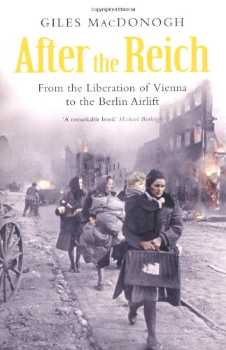 After the Reich: From the Liberation of Vienna to the Berlin Airlift