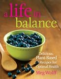A Life in Balance: Delicious Plant-based Recipes for Optimal Health