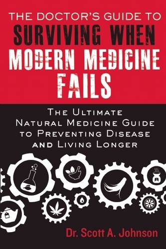 The DoctorEEs Guide to Surviving When Modern Medicine Fails: The Ultimate Natural Medicine Guide to Preventing Disease and Living Longer
