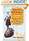 Slug Bread and Beheaded Thistles: Amusing & Useful Techniques for Nontoxic Housekeeping and Gardening