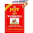 The Joy of Not Working: A Book for the Retired, Unemployed, and Overworked