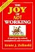 The Joy of Not Working: A Book for the Retired, Unemployed, and Overworked