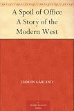 A Spoil of Office A Story of the Modern West