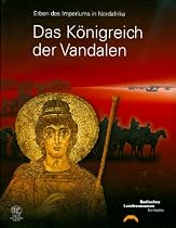 Das K&ouml;nigreich der Vandalen: Erben des Imperiums in Nordafrika