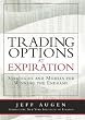 Trading Options at Expiration: Strategies and Models for Winning the Endgame