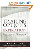 Trading Options at Expiration: Strategies and Models for Winning the Endgame