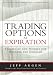 Trading Options at Expiration: Strategies and Models for Winning the Endgame