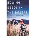 Sowing Seeds in the Desert: Natural Farming, Global Restoration, and Ultimate Food Security--From the author of the international bestseller The One-Straw Revolution