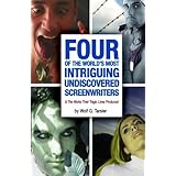Four of the World's Most Intriguing, Undiscovered Screenwriters... and the Works Their Tragic Lives Produced (Volume 1)