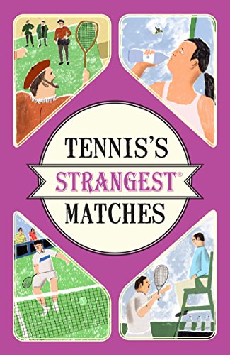 Tennis's Strangest Matches: Extraordinary but true stories from over five centuries of tennis (Strangest series)