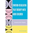 Emotion-Regulating Play Therapy with ADHD Children: Staying with Playing by  Enrico Gnaulati