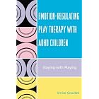 Emotion-Regulating Play Therapy with ADHD Children: Staying with Playing by  Enrico Gnaulati