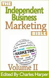 Independent Business Marketing Bible II (The Independent Business Marketing Bible Project)