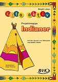 Kita aktiv "Projektmappe Indianer": Auf den Spuren von Silberpfeil und Wei�er Wolke: Auf den Spuren von Silberpfeil und Wei�er Wolke - Birgitt Lokan