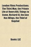 London Films Productions (Study Guide): The Third Man, the Private Life of Henry VIII, Things to Come, Richard III, the Lion Has Wings-
