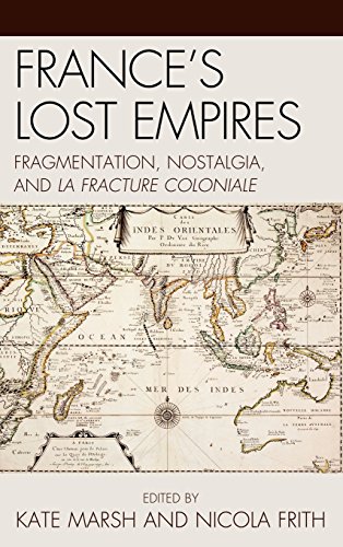 France's Lost Empires: Fragmentation, Nostalgia, and la fracture coloniale (After the Empire: The Francophone World and Postcolonial France)