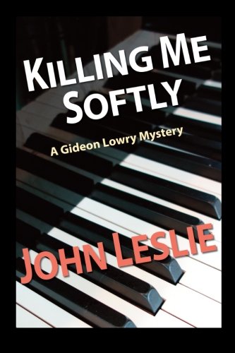 Killing Me Softly (Gideon Lowry Key West Mysteries) (Volume 1)