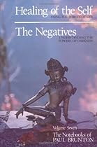 Healing of the Self, the Negatives (Notebooks of Paul Brunton (Paperback))