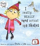 Search : I Really Really Need Actual Ice Skates (Charlie and Lola)