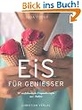 Eis f�r Genie�er: 90 verf�hrerische Originalrezepte aus Italien
