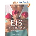 Eis f�r Genie�er: 90 verf�hrerische Originalrezepte aus Italien