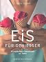 Eis f�r Genie�er: 90 verf�hrerische Originalrezepte aus Italien
