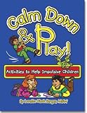 Calm Down  Play: Activities to Help Impulsive Children