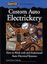 Custom Auto Electrickery: How to Work with and Understand Auto Electrical Systems (Graffiti Hot Rod Handbooks)