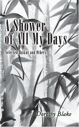 Cover image : A Shower of All My Days: Selected Haikus And Others Taken from Haiku Apprenticeship--2003-2004
