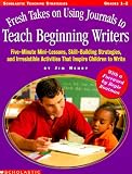Fresh Takes on Using Journals to Teach Beginning Writers (Grades 1-2)