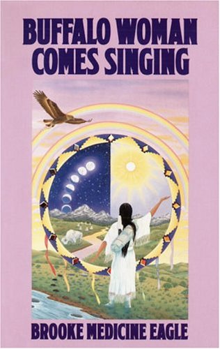 Buffalo Woman Comes Singing: The Spirit Song of a Rainbow Medicine Woman (Religion and Spirituality)