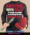 Knitting With Balls: The First Contemporary Guide To Knitting For The Modern Male