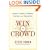 Win the Crowd: Unlock the Secrets of Influence, Charisma, and Showmanship