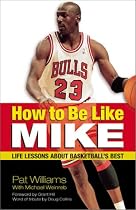 How to Be Like Mike: Life Lessons about Basketball's Best