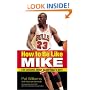 How to Be Like Mike: Life Lessons about Basketball's Best