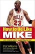 How to Be Like Mike: Life Lessons about Basketball's Best
