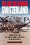 The Day We Bombed Switzerland: Flying with the US Eighth Army Air Force in World War II