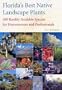 Florida's Best Native Landscape Plants: 200 Readily Available Species for Homeowners and Professionals