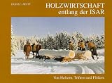 Produkt-Bild: Holzwirtschaft entlang der Isar. Damals - Heute: Von Holzern, Trifter und Fl&ouml;ssern