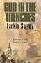 God in the Trenches: A History of How God Defends Freedom When America Is At War