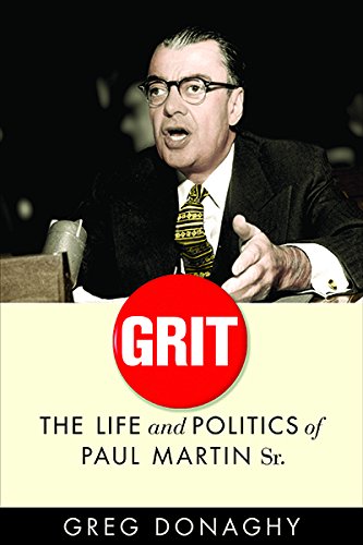 Grit: The Life and Politics of Paul Martin Sr. (C. D. Howe Series in Canadian Political History)