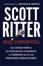 Iraq Confidential: The Untold Story of the Intelligence Conspiracy to Undermine the UN and Overthrow Saddam Hussein
