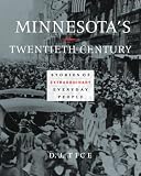 Minnesotas Twentieth Century: Stories of Extraordinary Everyday People